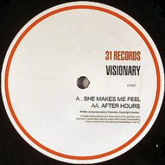 Visionary - She Makes Me Feel / After Hours - 31 Records