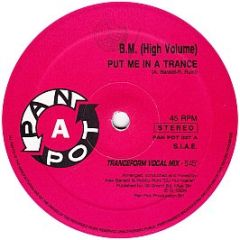 B.M. (High Volume) - Put Me In A Trance - Pan Pot