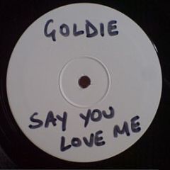 Goldie - Say You Love Me - Metalheadz