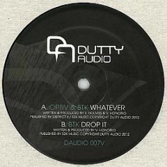 Optiv & BTK / BTK - Whatever / Drop It - Dutty Audio