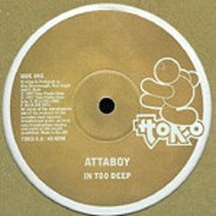 Attaboy - In Too Deep / In Deeper - Toko Records