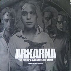 Arkarna - The Futures Overrated / My Saliva - Fume