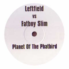 Leftfield Vs Fatboy Slim - Planet Of The Phatbird - White Phatbird