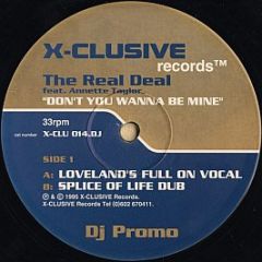 The Real Deal Featuring Annette Taylor - Don't You Wanna Be Mine - X-Clusive Records