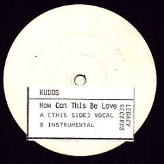 Kudos - How Can This Be Love - Legacy Records