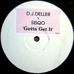 D.J.Deller V Sisqo - Gotta Get It - Cherry Pie Records