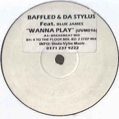 Baffled & Da Stylus Feat. Blue James - Wanna Play - Unda-Vybe
