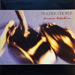 Frazier Chorus - Dream Kitchen - Virgin