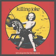 Killing Joke - Let's All Go (To The Fire Dances) - EG