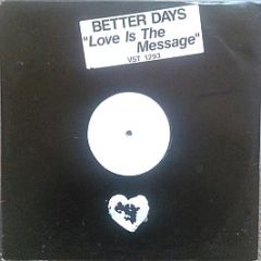 Better Days - Love Is The Message (Heller / Farley Remix) - Virgin
