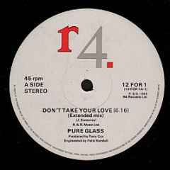 Pure Glass - Don't Take Your Love - R4 Records