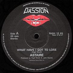 Astaire - What Have I Got To Lose - Passion Records