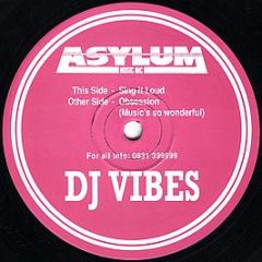 DJ Vibes - Sing It Loud / Obsession (Pink Label) - Asylum Music Inc