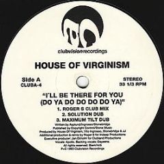 House Of Virginism - I'll Be There For You (Do Ya Do Do Do Do Ya) - Clubvision Recordings