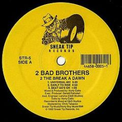 2 Bad Brothers - 2 The Break A Dawn - Sneak Tip Records