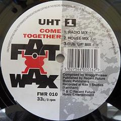 UHT - Come Together - Fat Wax