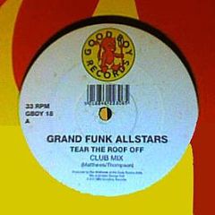 Grand Funk Allstars - Tear The Roof Off - Good Boy Records