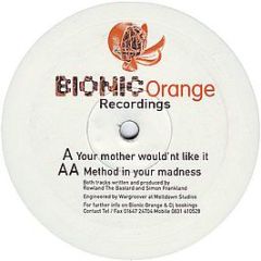 Rowland The Bastard & Simon Frankland - Your Mother Would'nt Like It / Method In Your Madness - Bionic Orange