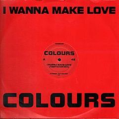 Colours - I Wanna Make Love - WEA