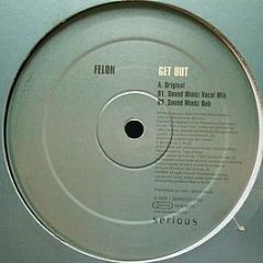 Felon - Get Out - Serious Records