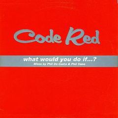 Code Red - What Would You Do If...? - Polydor