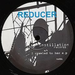 Reducer - I Crawled To Her EP - Instillation