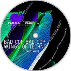 Bad Cop Bad Cop - Wings Of Techno (Remixed) - Pomelo