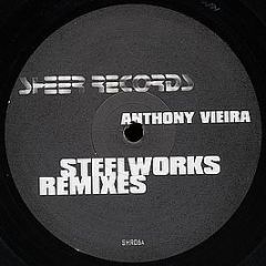 Anthony Vieira - Steelworks Remixes - Sheer Recordings