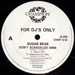 Sugar Bear - Don't Scandalize Mine - Champion