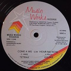 Tetrak / Kojak - Come A We / Hear Me Now - Music Works Records
