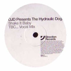 Djd Presents - The Hydraulic Dogs - Shake It Baby (Remixes) - Direction 