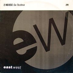 2 House - Go Techno - East West