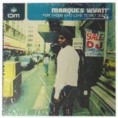 Marques Wyatt - For Those Who Like To Get Down - Om Records