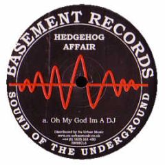 Hedgehog Affair - Oh My God Im A DJ - Basement Classic