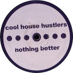 Cool House Hustlers - Nothing Better - Not Bet 1