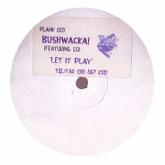 Bushwacka! Feat Eq - Let It Play - Plank Records