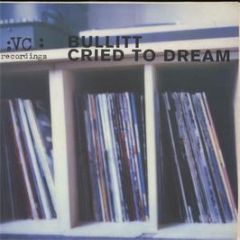 Bullitt - Cried To Dream - Vc Recordings
