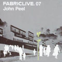 John Peel Presents - Fabric Live 7 - Fabric 