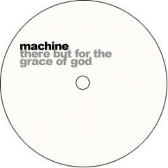 Machine - There But For The Grace Of God - Real Deal