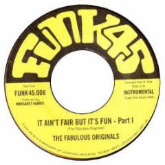 The Fabulous Originals - It Aint Fair But Its Fun - Funk 45