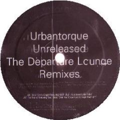 The Departure Lounge - The Unrealeased Remixes - Urban Torque