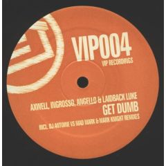 Axwell, Ingrosso, Angello & Laidback Luke - Axwell, Ingrosso, Angello & Laidback Luke - Get Dumb - Vip Recordings