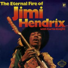 Jimi Hendrix With Curtis Knight - Jimi Hendrix With Curtis Knight - The Eternal Fire Of Jimi Hendrix - Hallmark Records