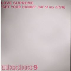 Love Supreme - Love Supreme - Get Your Hands (Off Of My B*tch) - Whore House