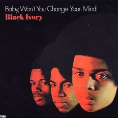 Black Ivory - Black Ivory - Baby Won't You Change Your Mind - By Today