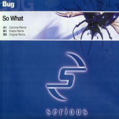 BUG - BUG - So What - Serious