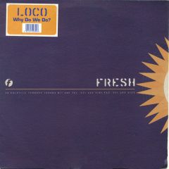 Loco - Loco - Why Do We Do? - Fresh