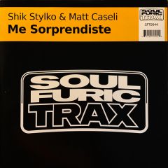 Shik Stylko & Matt Caseli - Shik Stylko & Matt Caseli - Me Sorprendiste - Soul Furic Trax