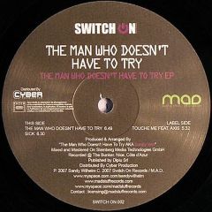 The Man Who Doesn't Have To Try - The Man Who Doesn't Have To Try - The Man Who Doesn't Have To Try EP - Switch On