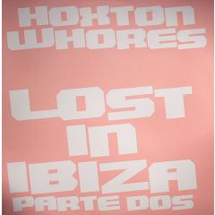 Hoxton Whores - Hoxton Whores - Lost In Ibiza (Part 2) - Hoxton Whores 